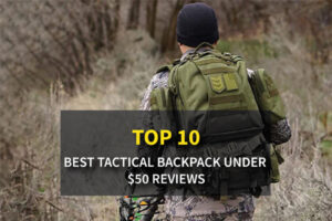Top 10 Best Tactical Backpack Under $50 Reviews & Buying Guide