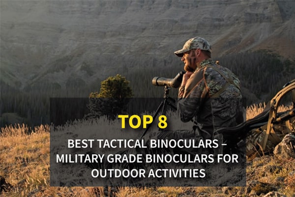 Top 12 Best Tactical Binoculars - Military Grade Binoculars for Outdoor Activities