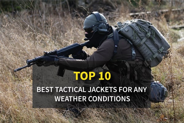 Top 10 Best Tactical Jackets for Any Weather Conditions