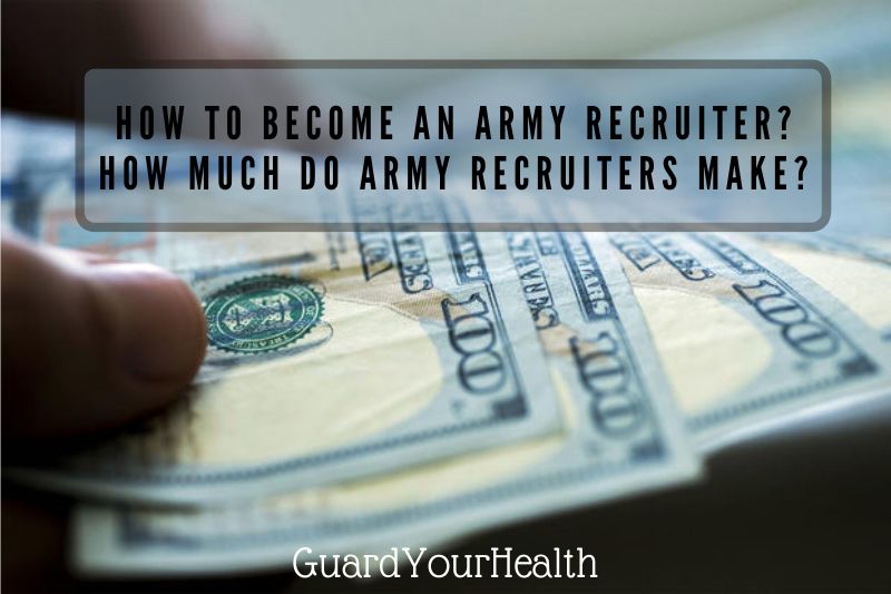 How To Become An Army Recruiter? How Much Do Army Recruiters Make