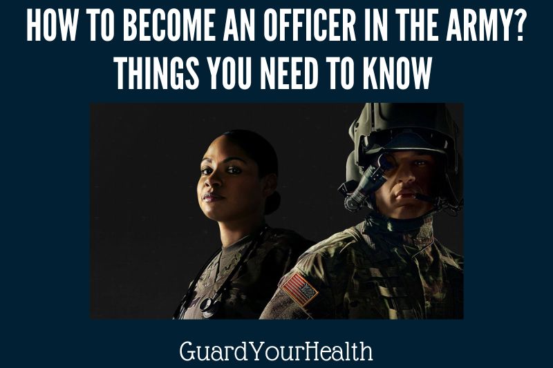 How To Become An Officer In The Army Things You Need To Know