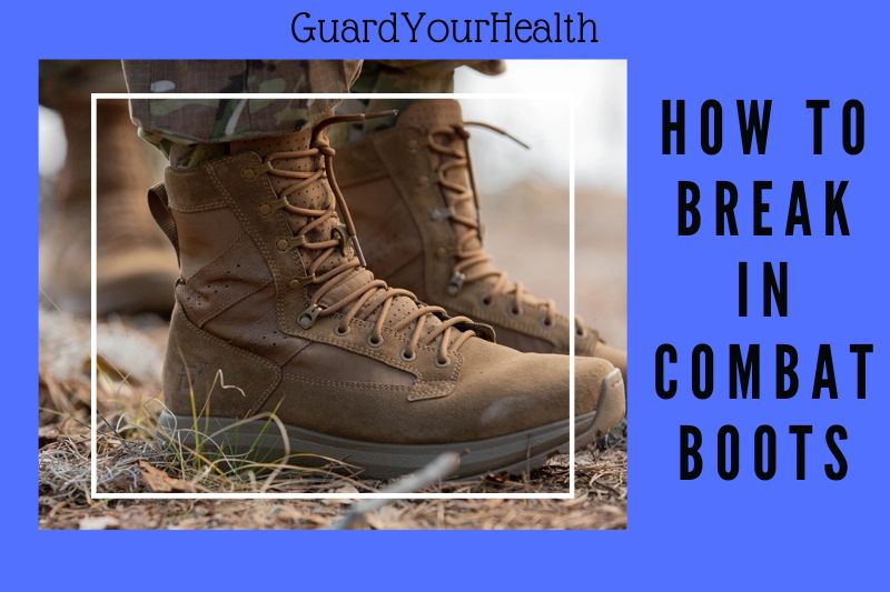 How To Break In Combat Boots 11 Effective Ways 2022