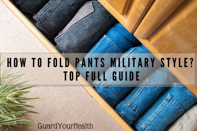 How To Fold Pants Military Style: Top Full Guide 2022
