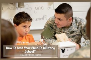 How To Send Your Child To Military School: Top Full Guide