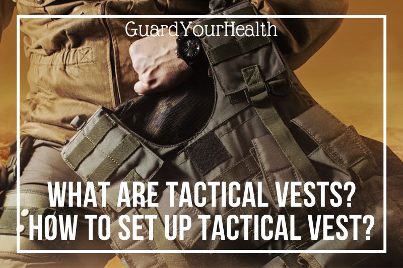 What Are Tactical Vests? & How To Set Up Tactical Vest