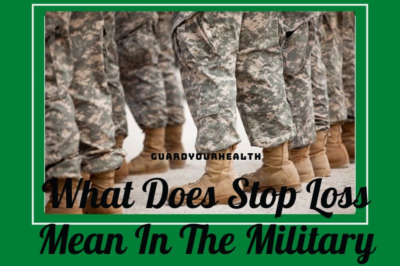 What Does Stop Loss Mean In The Military 2022: Top Full Guide