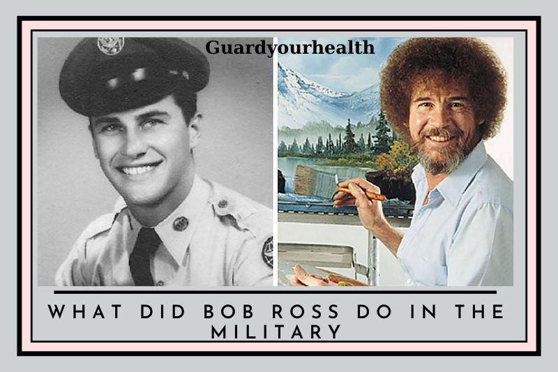 what did bob ross do in the military 2022 Top Full Guide